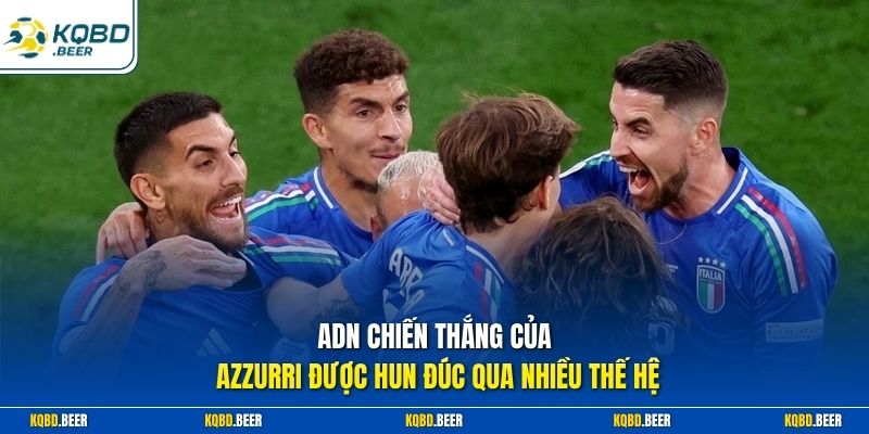 ADN chiến thắng của Azzurri được hun đúc qua nhiều thế hệ