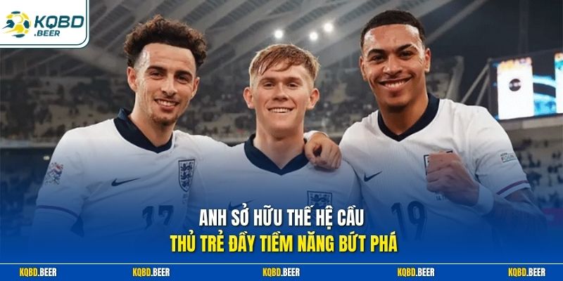 Anh sở hữu thế hệ cầu thủ trẻ đầy tiềm năng bứt phá