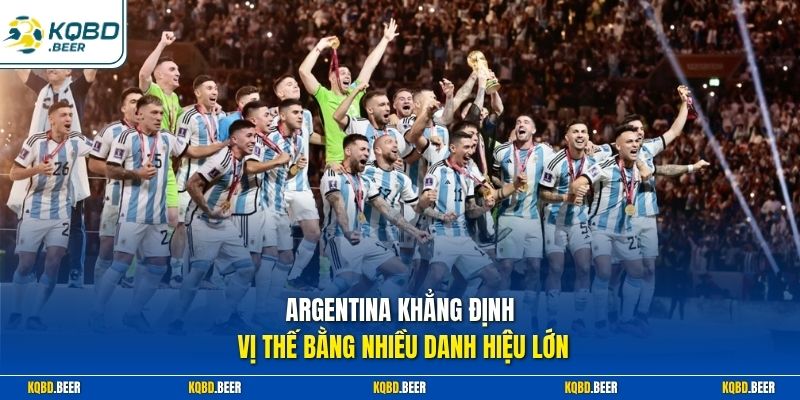 Argentina khẳng định vị thế bằng nhiều danh hiệu lớn