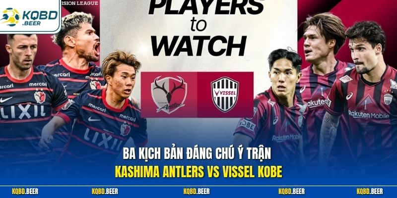 Ba kịch bản đáng chú ý trận Kashima Antlers vs Vissel Kobe
