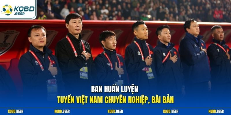 Ban huấn luyện tuyển Việt Nam chuyên nghiệp, bài bản