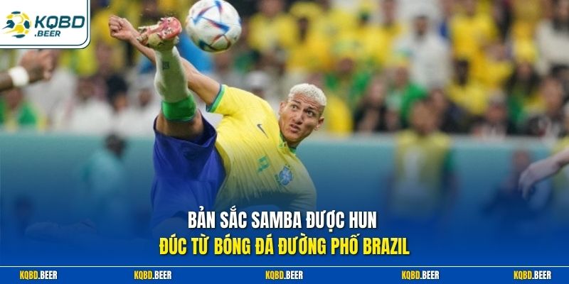 Bản sắc Samba được hun đúc từ bóng đá đường phố Brazil