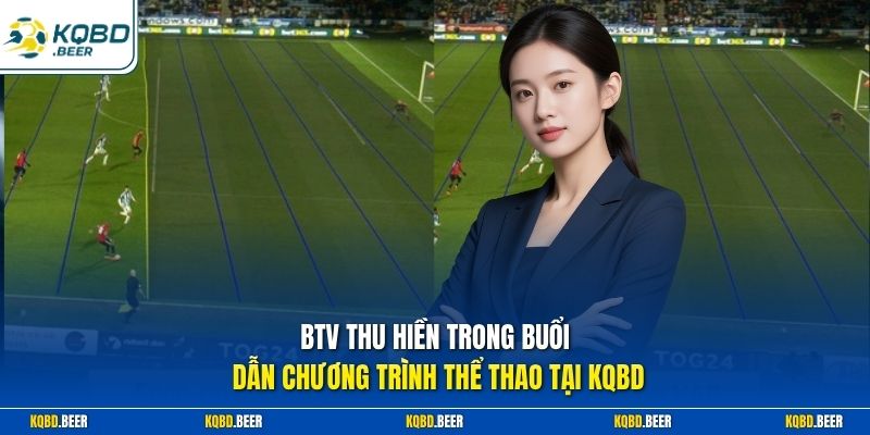 BTV Thu Hiền trong buổi dẫn chương trình thể thao tại KQBD