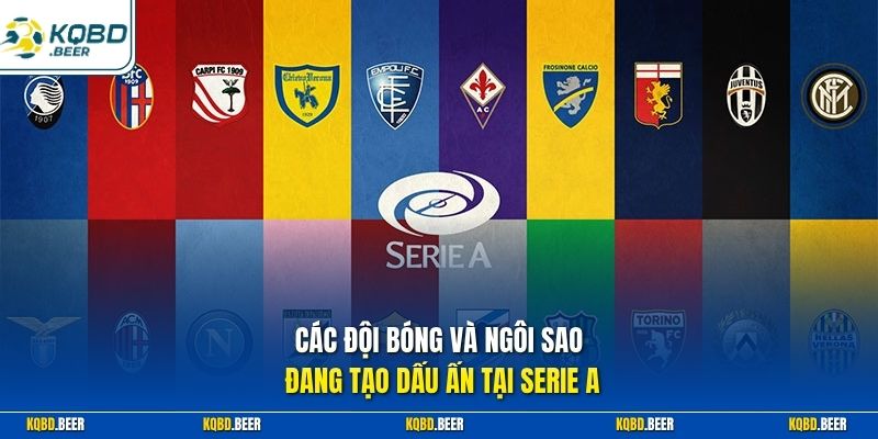 Các đội bóng và ngôi sao đang tạo dấu ấn tại Serie A