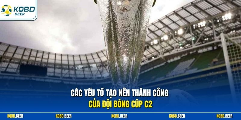 Các yếu tố tạo nên thành công của đội bóng Cúp C2