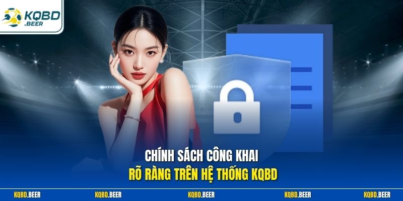 Chính sách công khai rõ ràng trên hệ thống KQBD