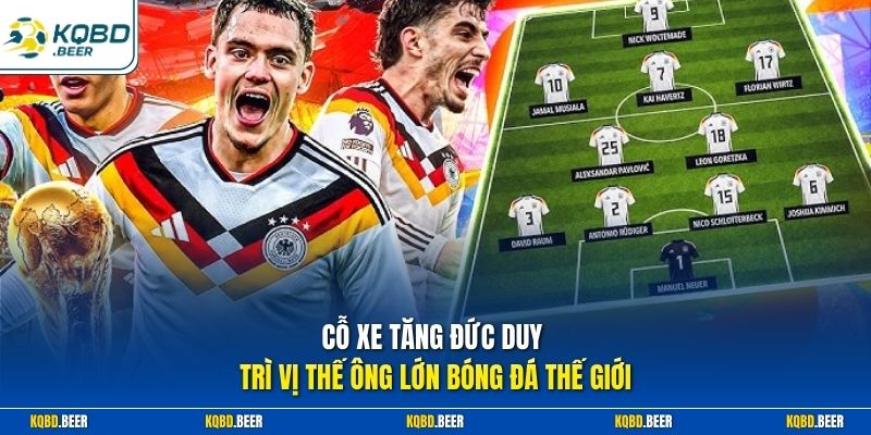 Cỗ xe tăng Đức duy trì vị thế ông lớn bóng đá thế giới