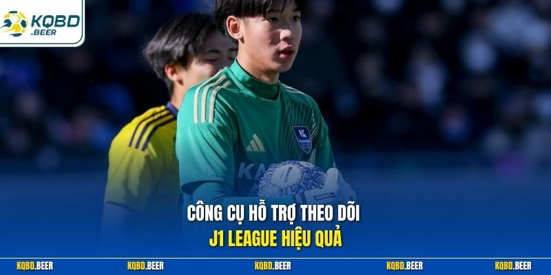 Công cụ hỗ trợ theo dõi J1 League hiệu quả