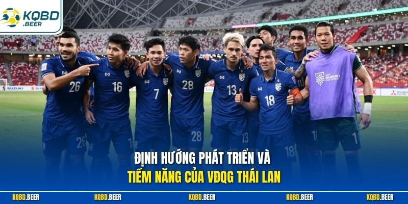 Định hướng phát triển và tiềm năng của VDQG Thái Lan