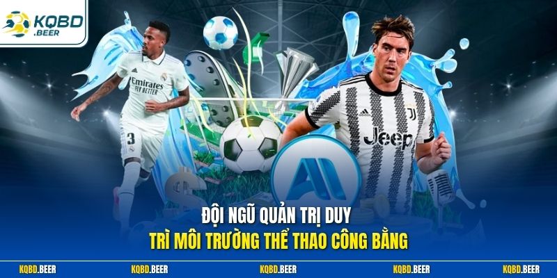 Đội ngũ quản trị duy trì môi trường thể thao công bằng