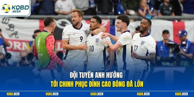 Đội tuyển Anh hướng tới chinh phục đỉnh cao bóng đá lớn