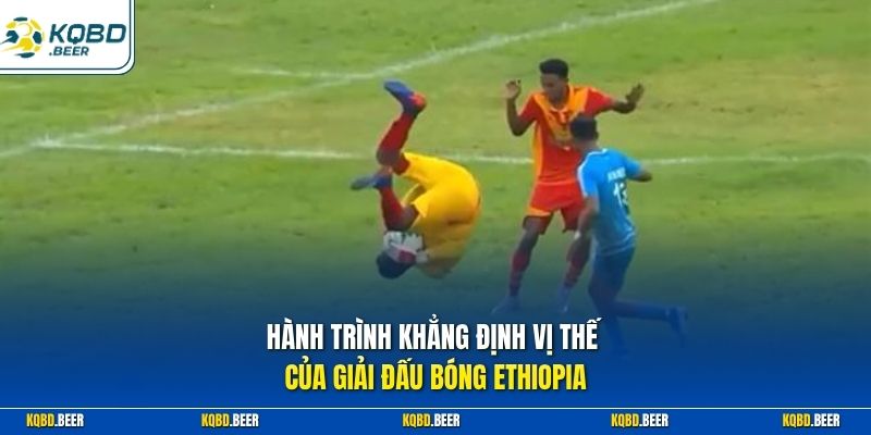 Hành trình khẳng định vị thế của giải đấu bóng Ethiopia