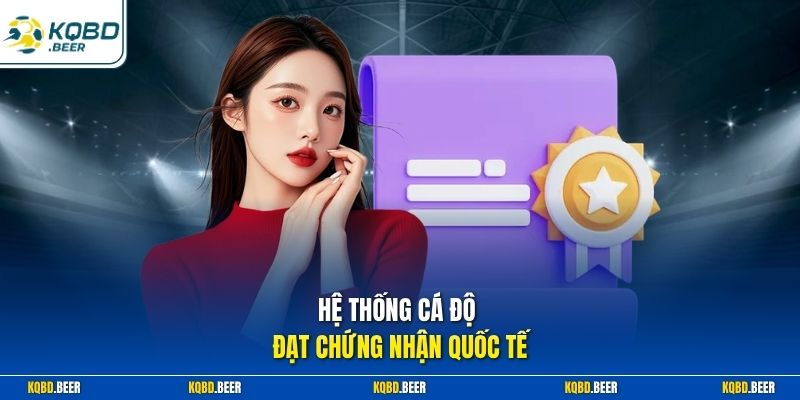 Hệ thống cá độ đạt chứng nhận quốc tế
