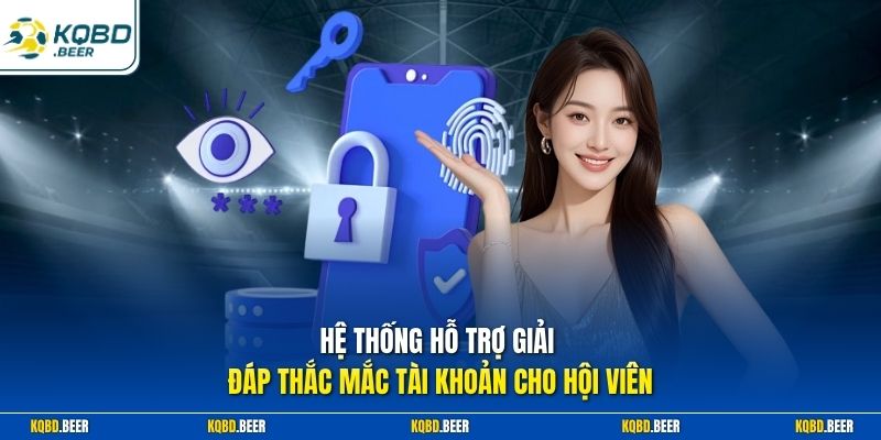 Hệ thống hỗ trợ giải đáp thắc mắc tài khoản cho hội viên
