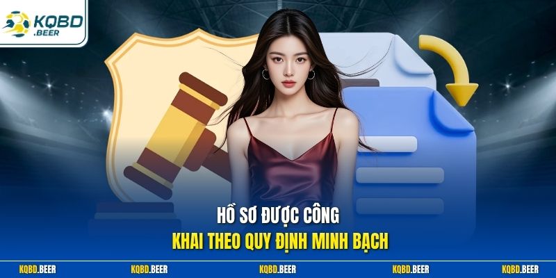 Hồ sơ được công khai theo quy định minh bạch