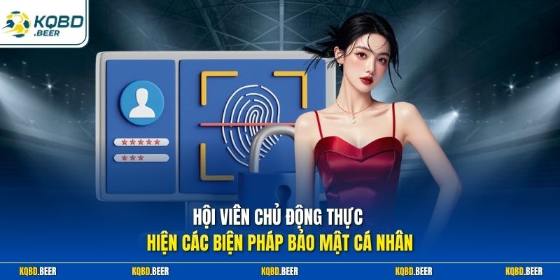 Hội viên chủ động thực hiện các biện pháp bảo mật cá nhân