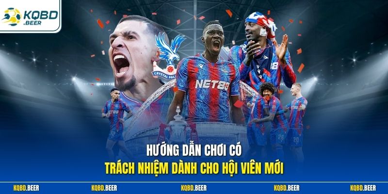 Hướng dẫn chơi có trách nhiệm dành cho hội viên mới