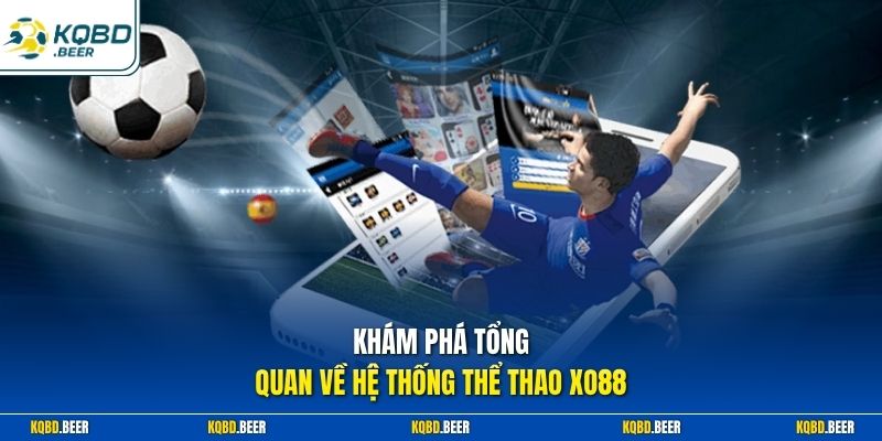 Khám phá tổng quan về hệ thống thể thao Xo88