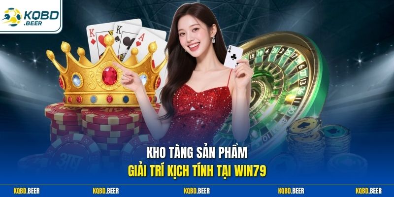 Kho tàng sản phẩm giải trí kịch tính tại Win79