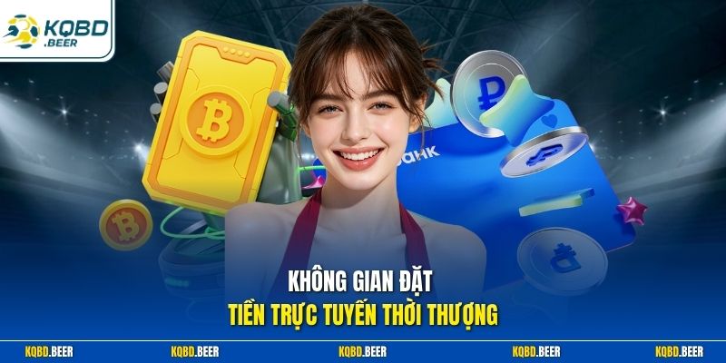 Không gian đặt tiền trực tuyến thời thượng