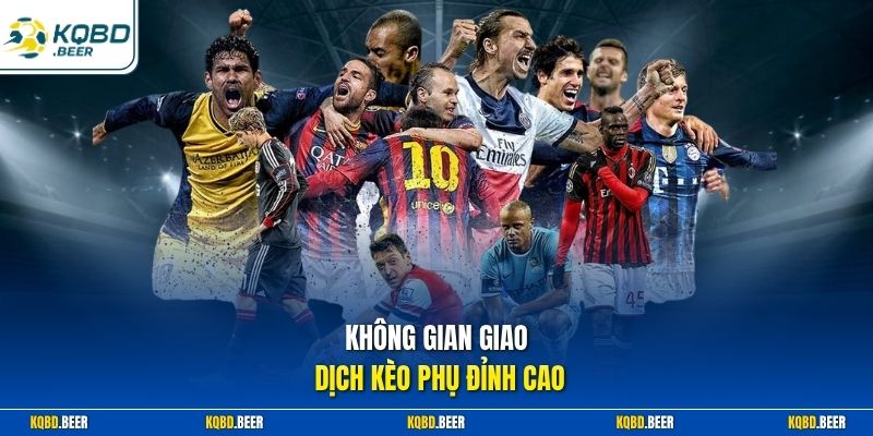 Không gian giao dịch kèo phụ đỉnh cao