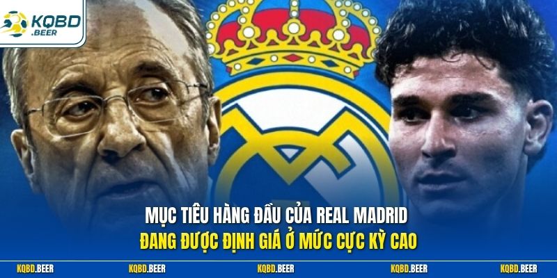Mục tiêu hàng đầu của Real Madrid đang được định giá ở mức cực kỳ cao