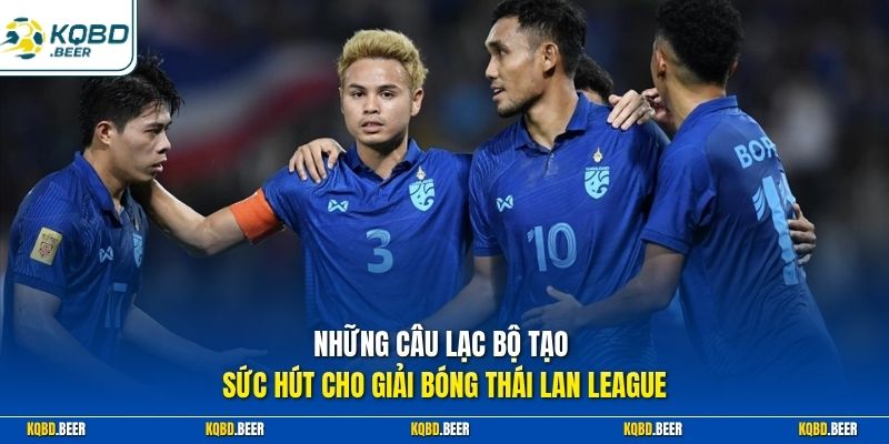 Những câu lạc bộ tạo sức hút cho giải bóng Thái Lan League