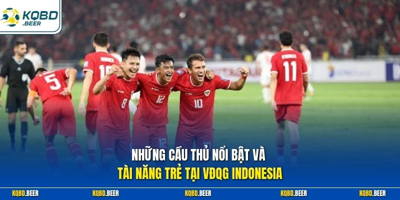 Những cầu thủ nổi bật và tài năng trẻ tại VDQG Indonesia