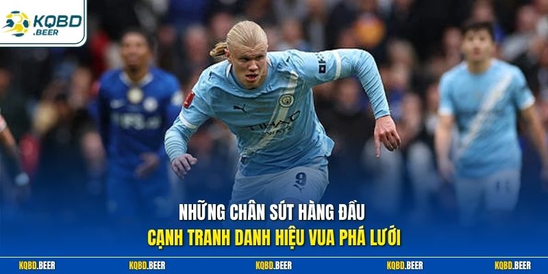Những chân sút hàng đầu cạnh tranh danh hiệu vua phá lưới
