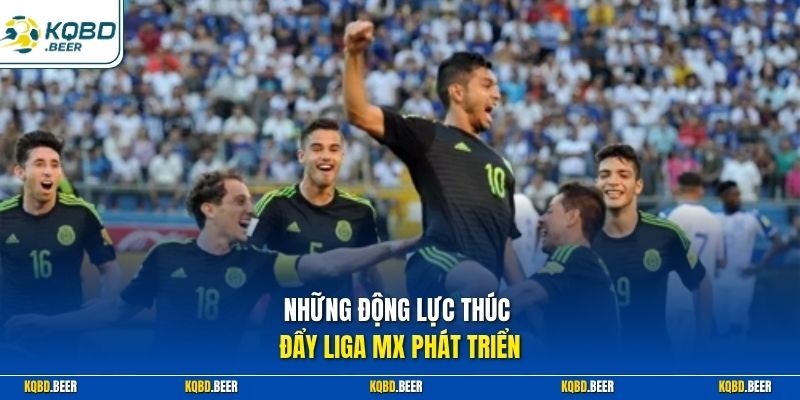 Những động lực thúc đẩy Liga MX phát triển