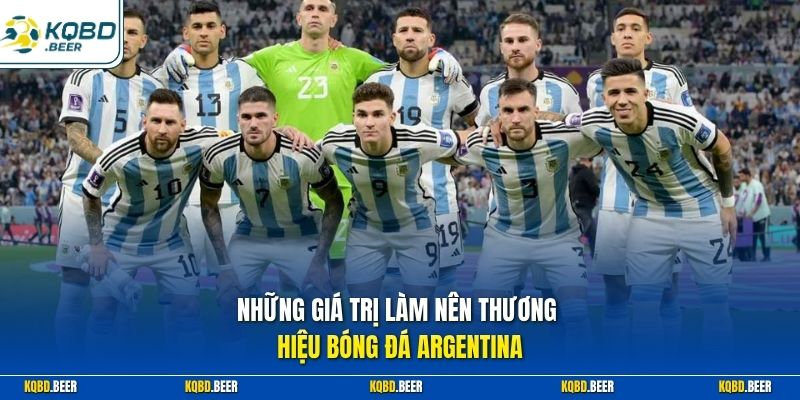 Những giá trị làm nên thương hiệu bóng đá Argentina