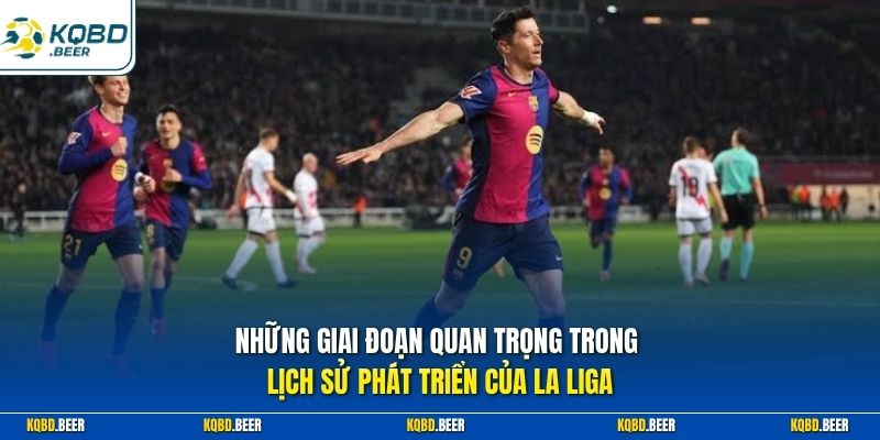 Những giai đoạn quan trọng trong lịch sử phát triển của La Liga
