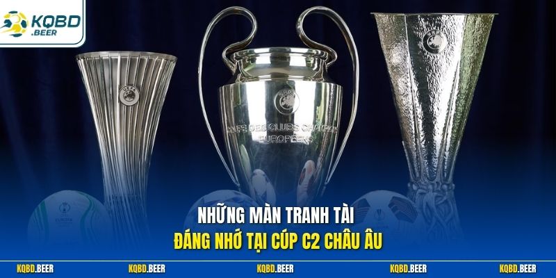 Những màn tranh tài đáng nhớ tại Cúp C2 châu Âu
