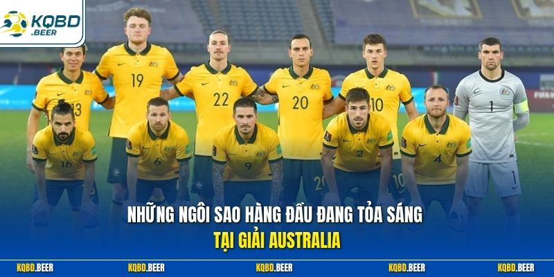 Những ngôi sao hàng đầu đang tỏa sáng tại giải Australia