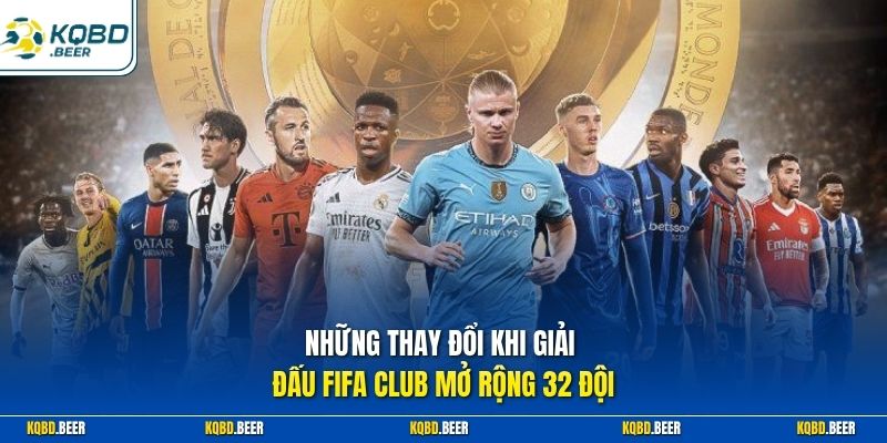 Những thay đổi khi giải đấu FIFA Club mở rộng 32 đội