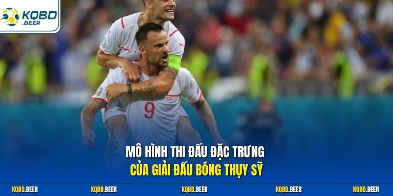 Mô hình thi đấu đặc trưng của giải đấu bóng Thụy Sỹ