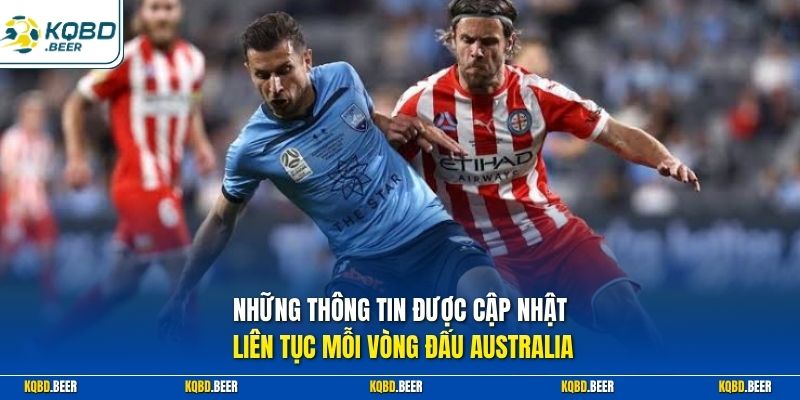 Những thông tin được cập nhật liên tục mỗi vòng đấu Australia
