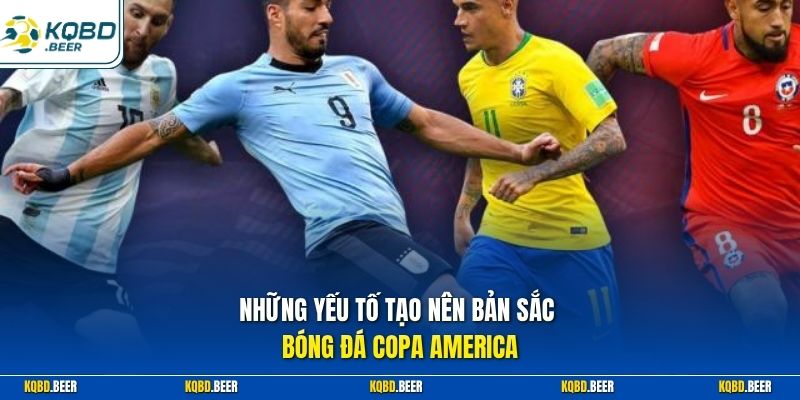 Những yếu tố tạo nên bản sắc bóng đá Copa America