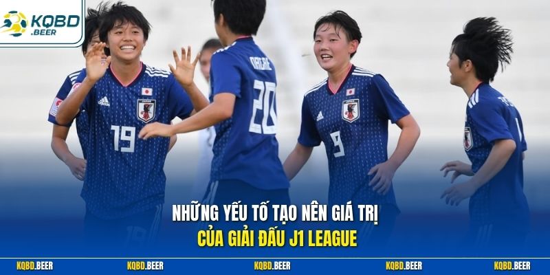 Những yếu tố tạo nên giá trị của giải đấu J1 League