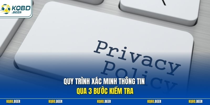 Quy trình xác minh thông tin qua 3 bước kiểm tra
