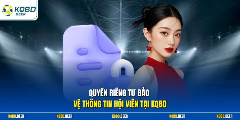 Quyền riêng tư bảo vệ thông tin hội viên tại KQBD