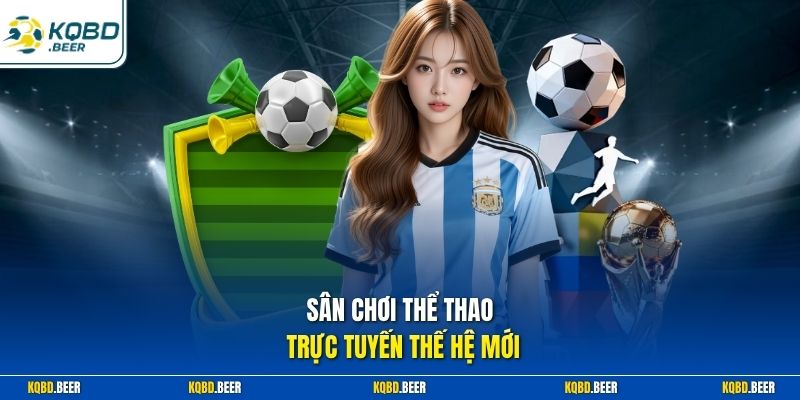 Sân chơi thể thao trực tuyến thế hệ mới