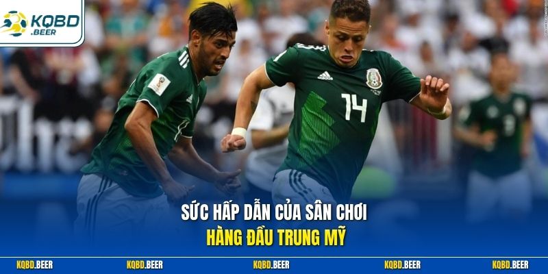 Sức hấp dẫn của sân chơi hàng đầu Trung Mỹ