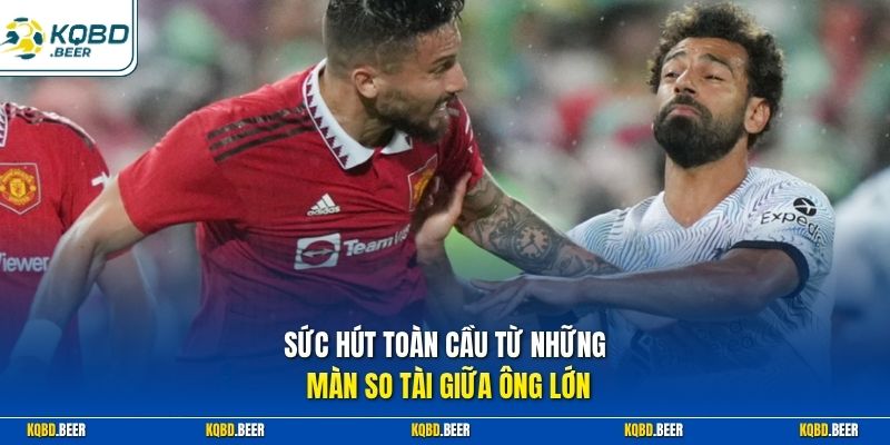 Sức hút toàn cầu từ những màn so tài giữa ông lớn