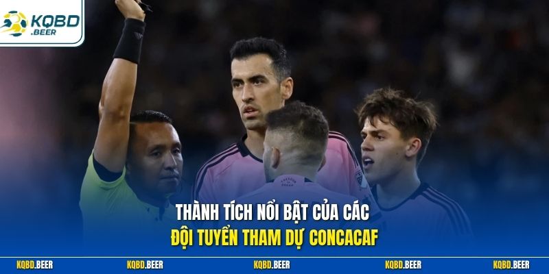 Thành tích nổi bật của các đội tuyển tham dự CONCACAF
