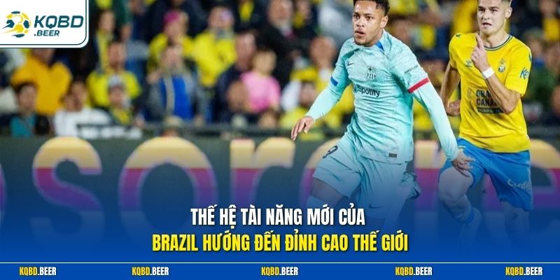 Thế hệ tài năng mới của Brazil hướng đến đỉnh cao thế giới