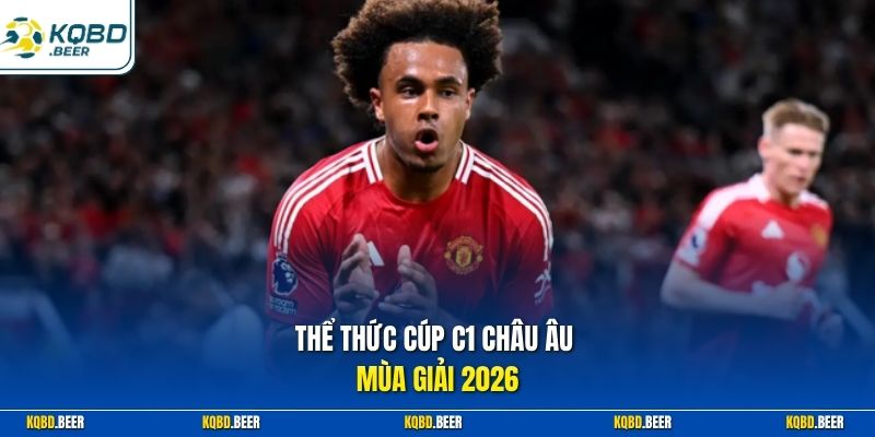 Thể thức Cúp C1 châu Âu mùa giải 2026