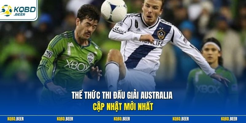 Thể thức thi đấu giải Australia cập nhật mới nhất