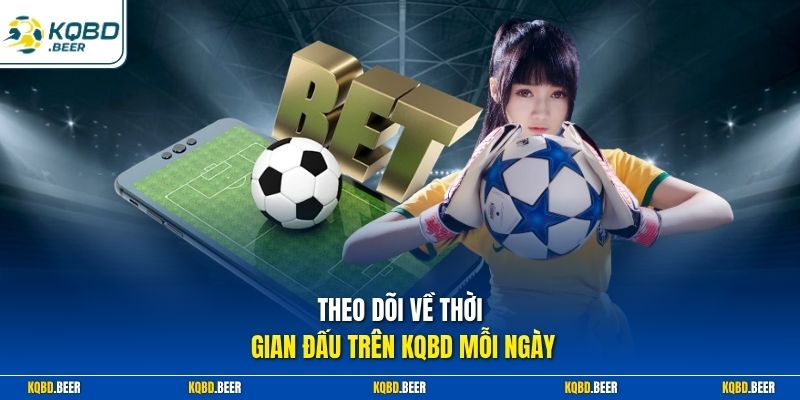 Theo dõi về thời gian đấu trên KQBD mỗi ngày