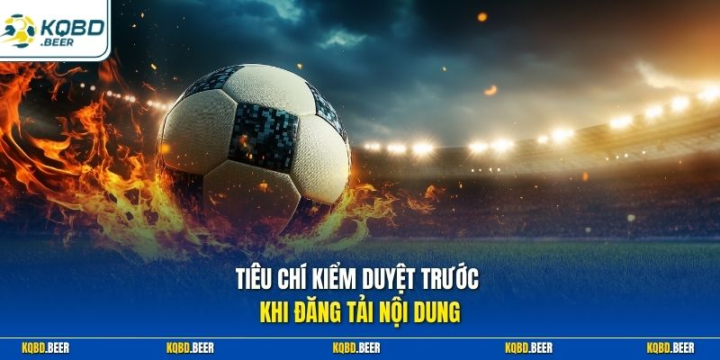Tiêu chí kiểm duyệt trước khi đăng tải nội dung